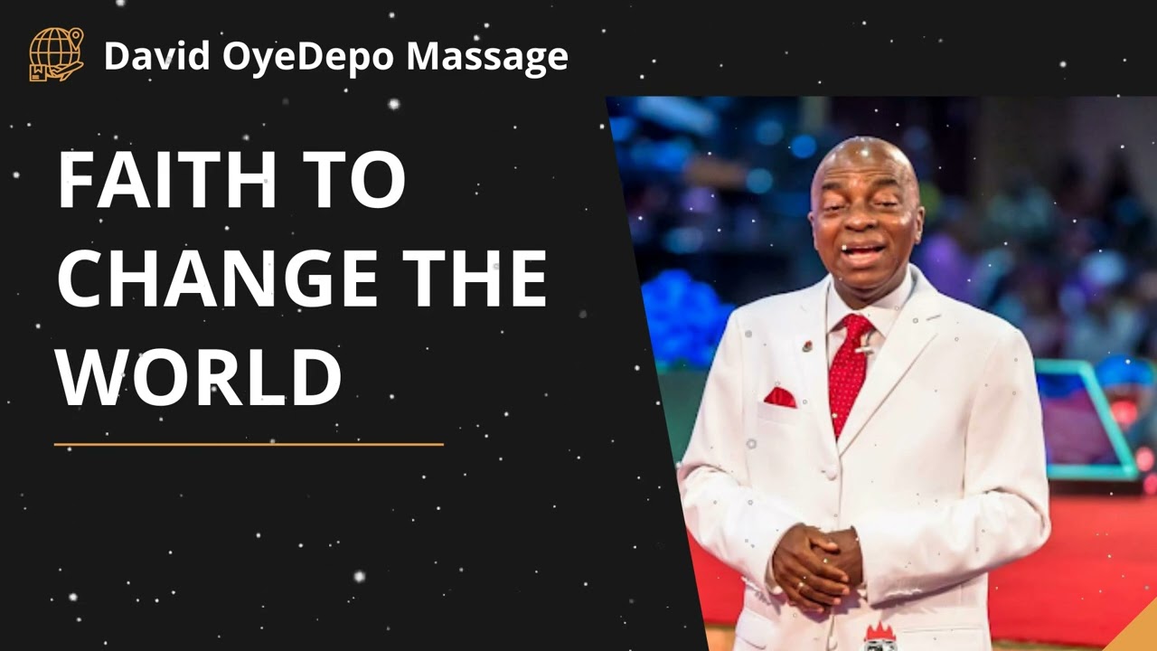 Bishop David Oyedepo - Faith To Change The World